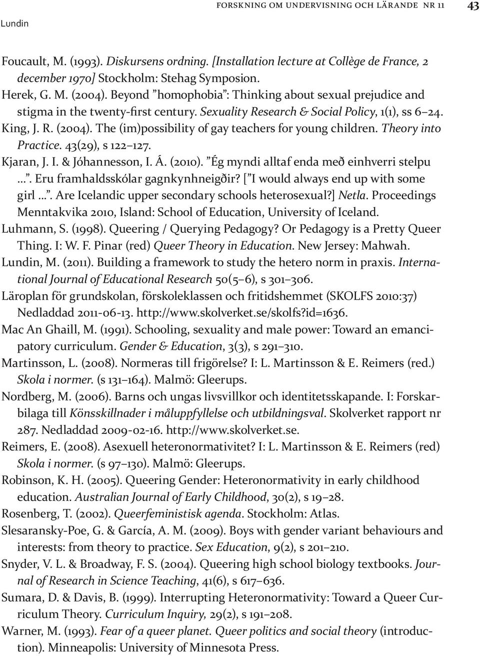 The (im)possibility of gay teachers for young children. Theory into Practice. 43(29), s 122 127. Kjaran, J. I. & Jóhannesson, I. Á. (2010). Ég myndi alltaf enda með einhverri stelpu.