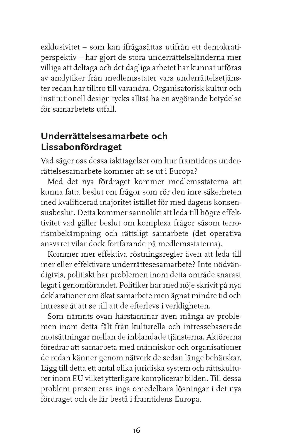 Underrättelsesamarbete och Lissabonfördraget Vad säger oss dessa iakttagelser om hur framtidens underrättelsesamarbete kommer att se ut i Europa?