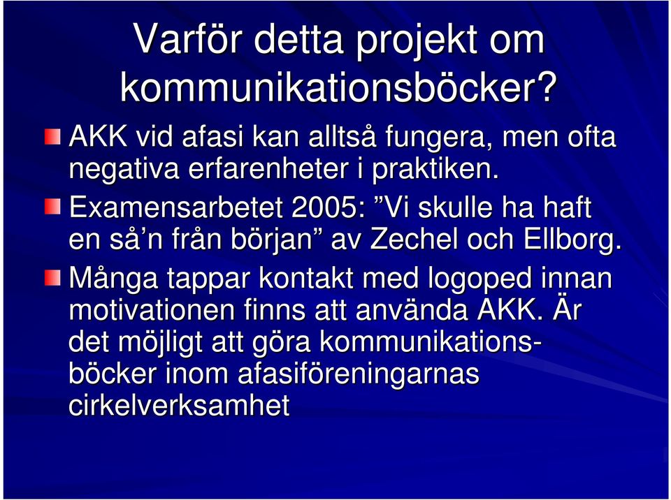 Examensarbetet 2005: Vi skulle ha haft en så n n från n börjanb rjan av Zechel och Ellborg.