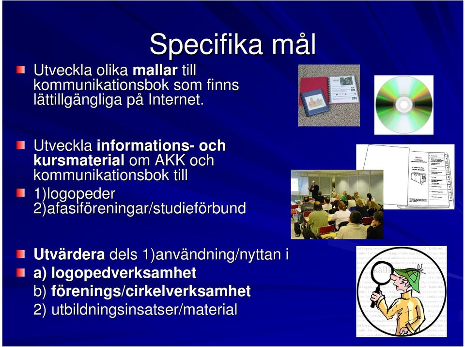 Utveckla informations- och kursmaterial om AKK och kommunikationsbok till 1)logopeder