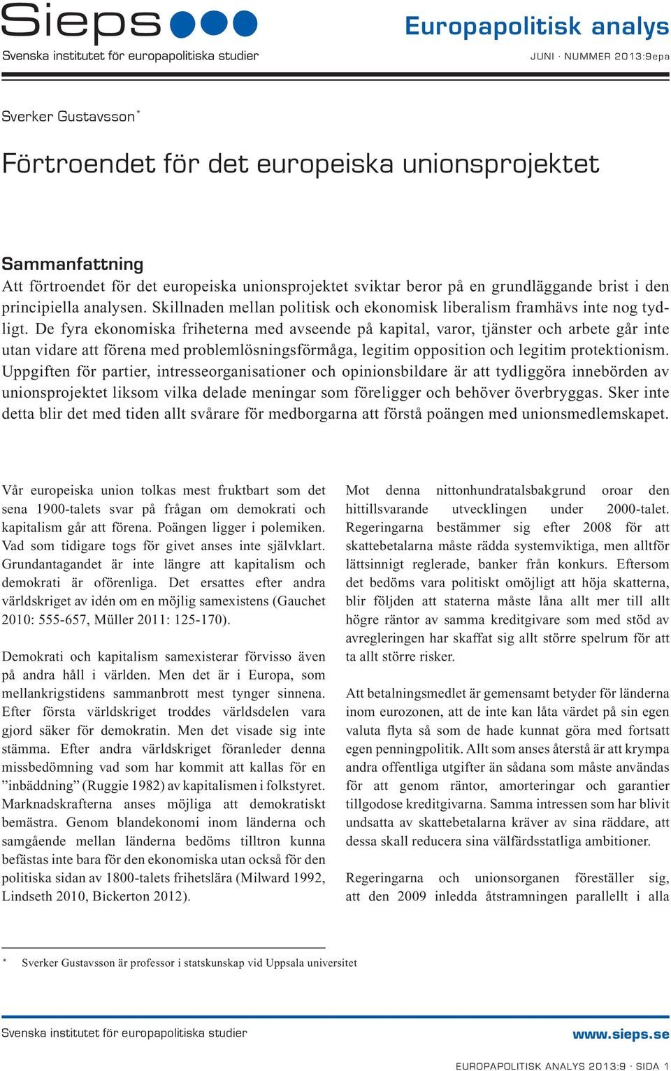 principiella analysen. Skillnaden mellan politisk och ekonomisk liberalism framhävs inte nog tydligt.