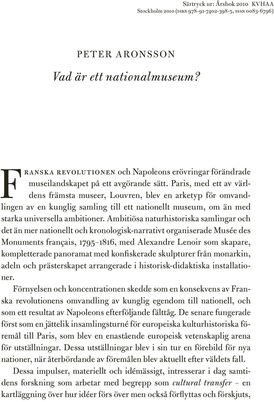 Paris, med ett av världens främsta museer, Louvren, blev en arketyp för omvandlingen av en kunglig samling till ett nationellt museum, om än med starka universella ambitioner.