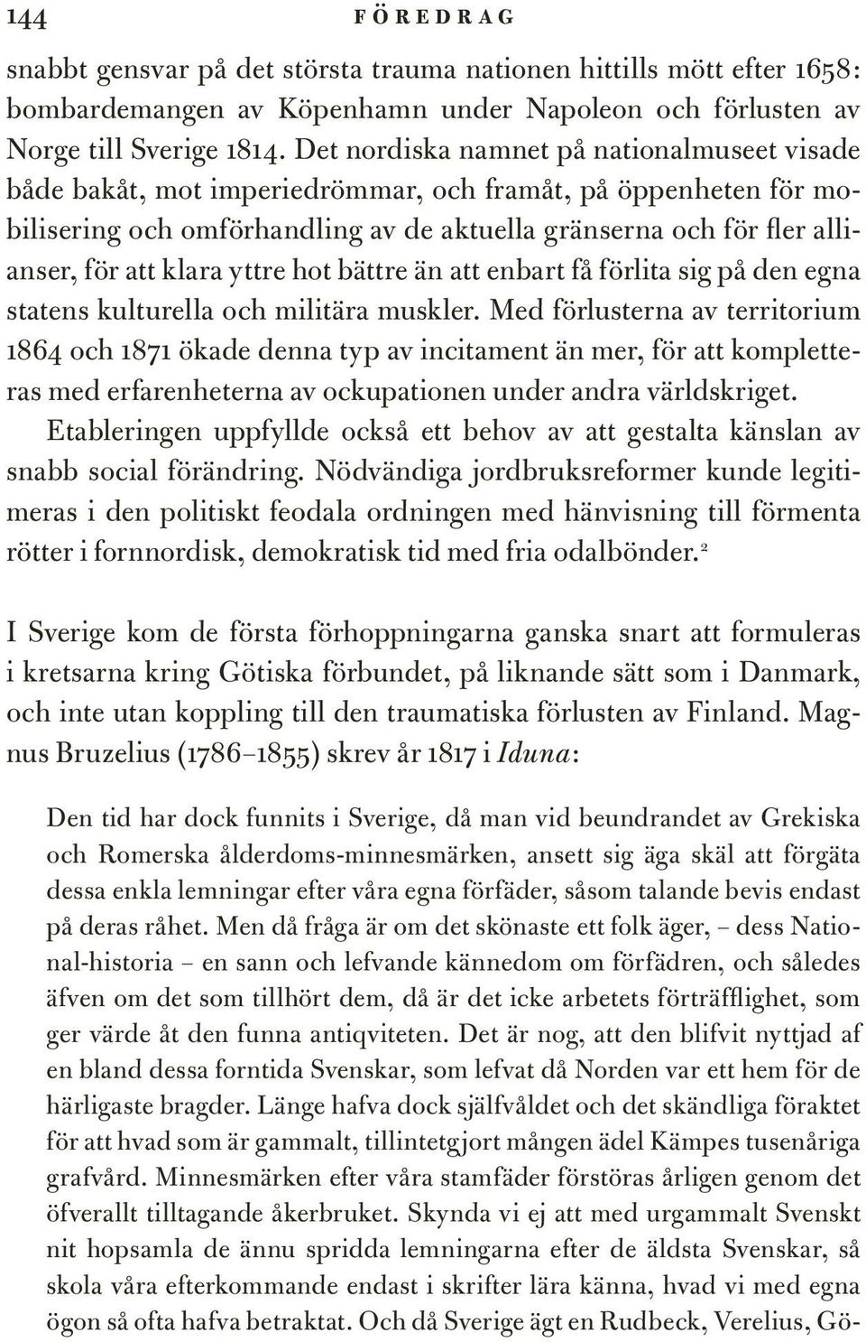 klara yttre hot bättre än att enbart få förlita sig på den egna statens kulturella och militära muskler.