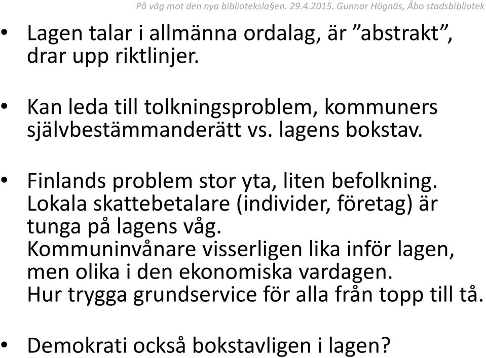 Finlands problem stor yta, liten befolkning.