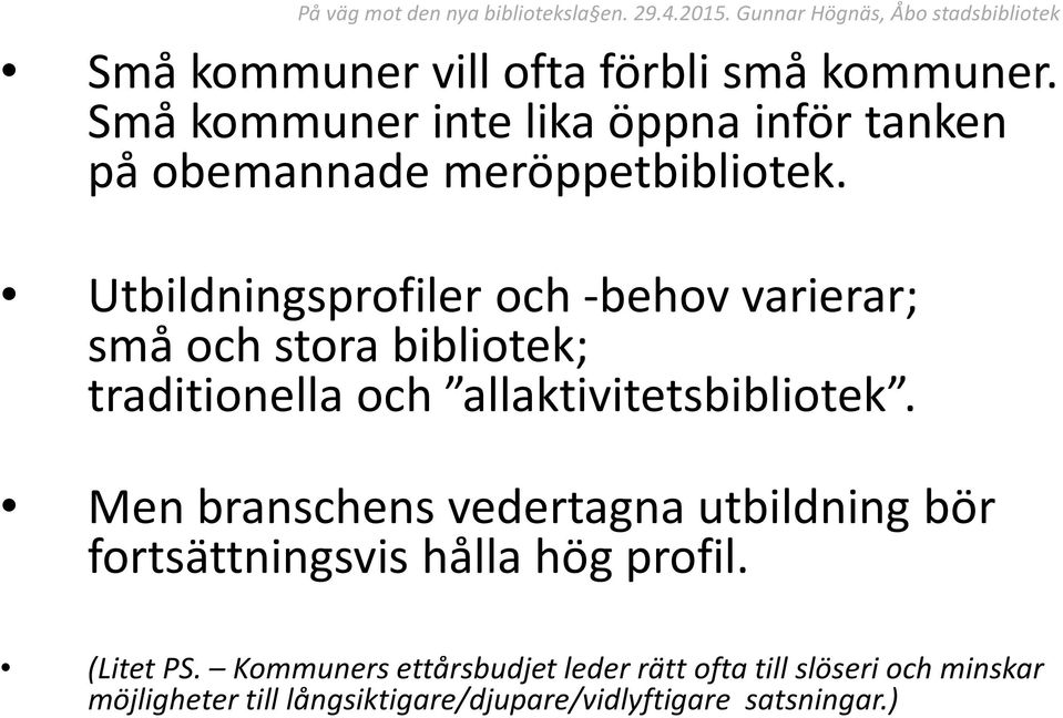 Utbildningsprofiler och -behov varierar; små och stora bibliotek; traditionella och allaktivitetsbibliotek.