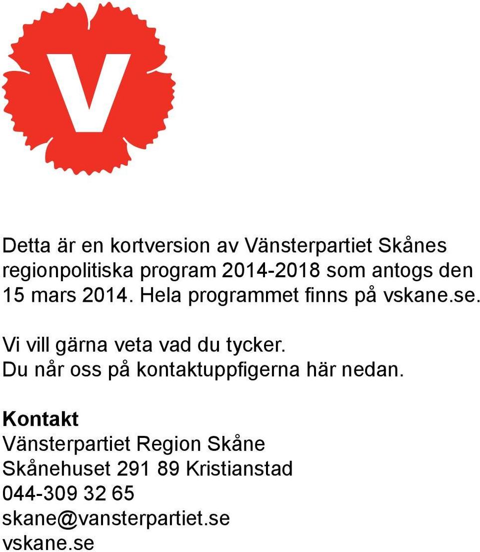 Vi vill gärna veta vad du tycker. Du når oss på kontaktuppfigerna här nedan.