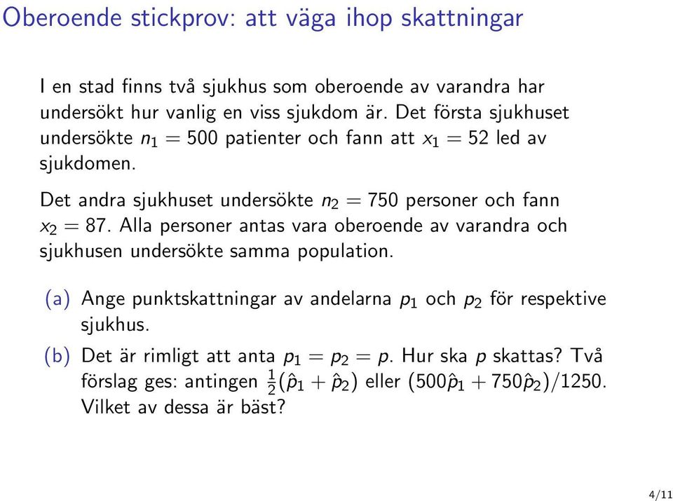 Alla personer antas vara oberoende av varandra och sjukhusen undersökte samma population.