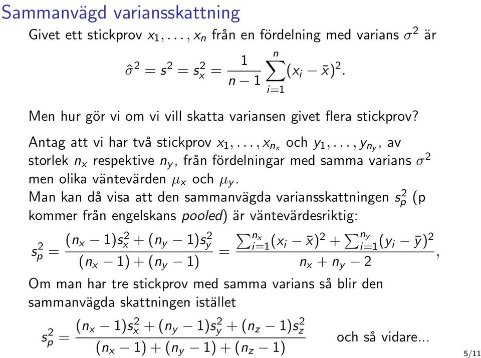 .., y ny, av storlek n x respektive n y, från fördelningar med samma varians σ 2 men olika väntevärden µ x och µ y.