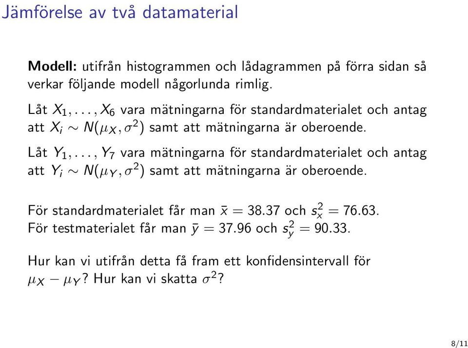 .., Y 7 vara mätningarna för standardmaterialet och antag att Y i N(µ Y, σ 2 ) samt att mätningarna är oberoende.