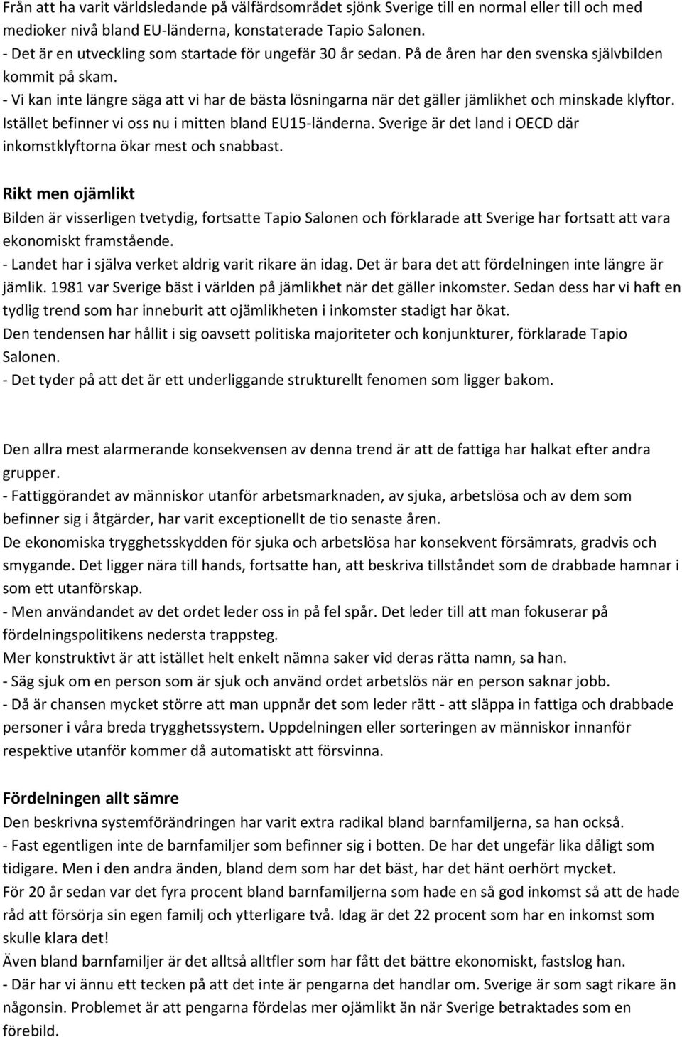 - Vi kan inte längre säga att vi har de bästa lösningarna när det gäller jämlikhet och minskade klyftor. Istället befinner vi oss nu i mitten bland EU15-länderna.