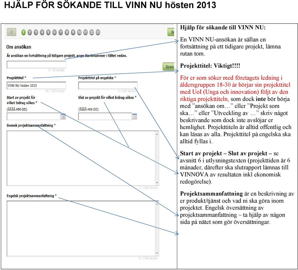 eller Projekt som ska eller Utveckling av skriv något beskrivande som dock inte avslöjar er hemlighet. Projekttiteln är alltid offentlig och kan läsas av alla.