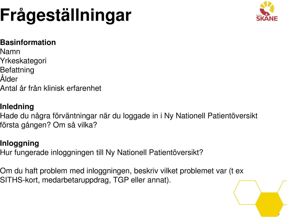 Om så vilka? Inloggning Hur fungerade inloggningen till Ny Nationell Patientöversikt?