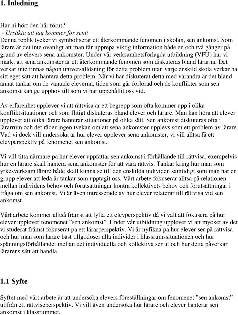 Under vår verksamhetsförlagda utbildning (VFU) har vi märkt att sena ankomster är ett återkommande fenomen som diskuteras bland lärarna.