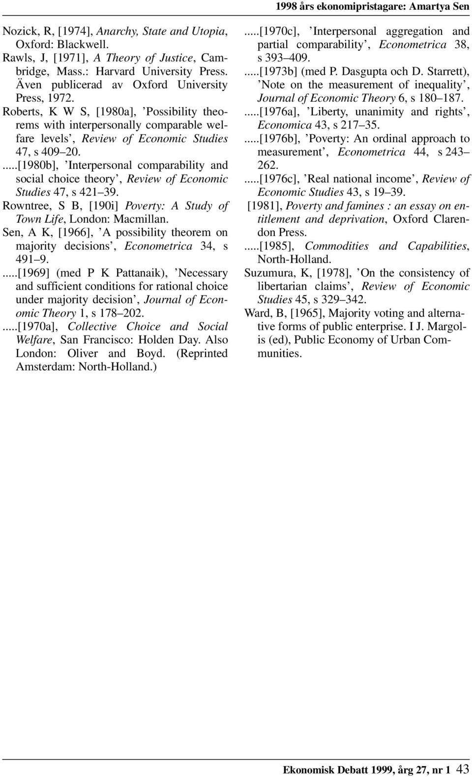 ...[1980b], Interpersonal comparability and social choice theory, Review of Economic Studies 47, s 421 39. Rowntree, S B, [190i] Poverty: A Study of Town Life, London: Macmillan.