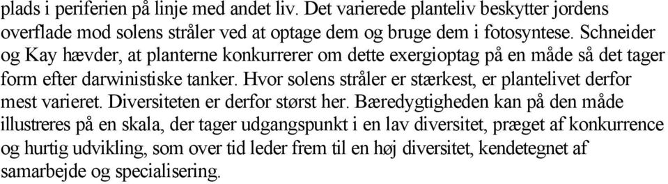 Schneider og Kay hævder, at planterne konkurrerer om dette exergioptag på en måde så det tager form efter darwinistiske tanker.