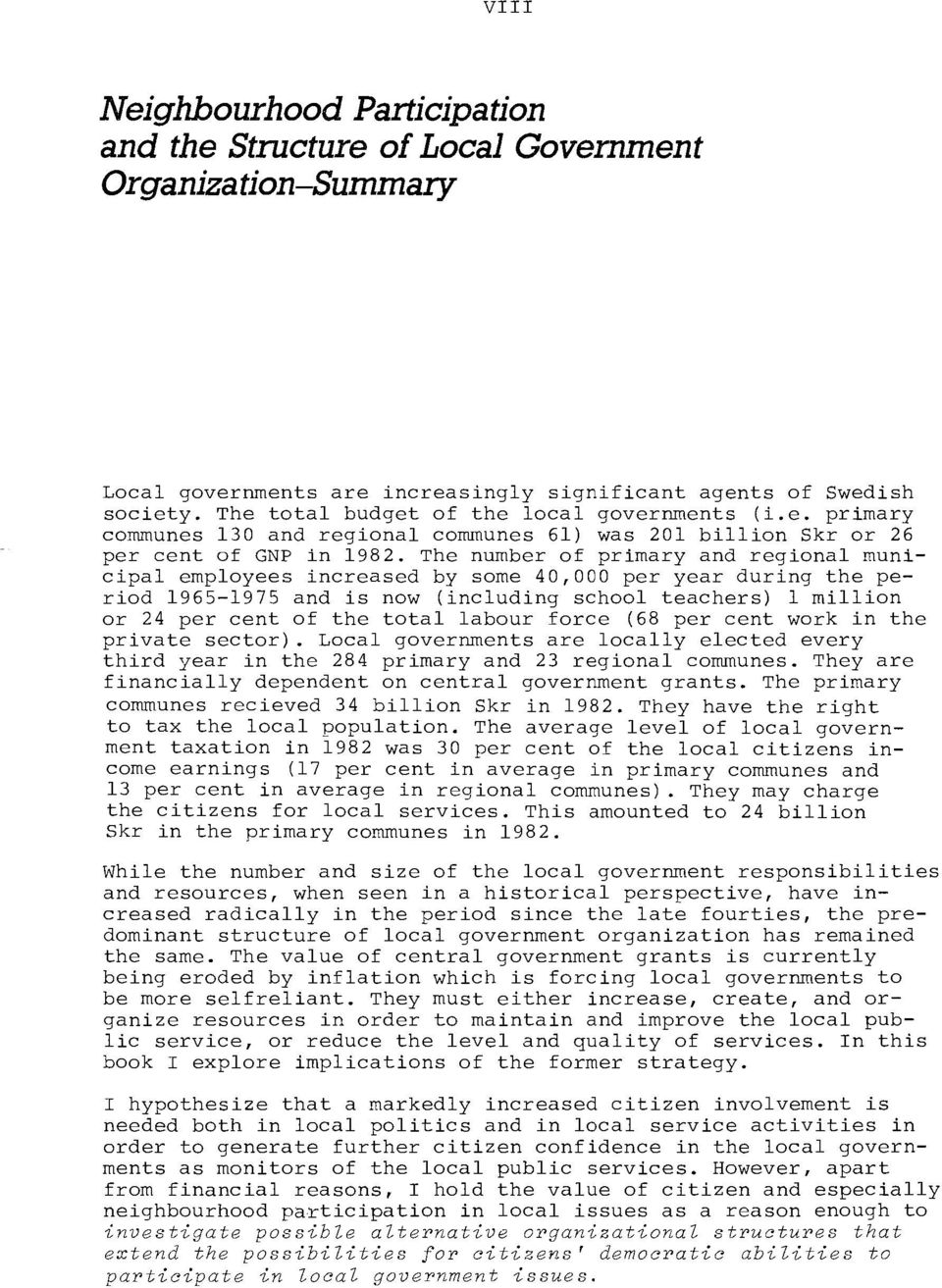 The number of primary and regional municipal employees increased by some 40,000 per year during the period 1965-1975 and is now (including school teachers) l million or 24 per cent of the total