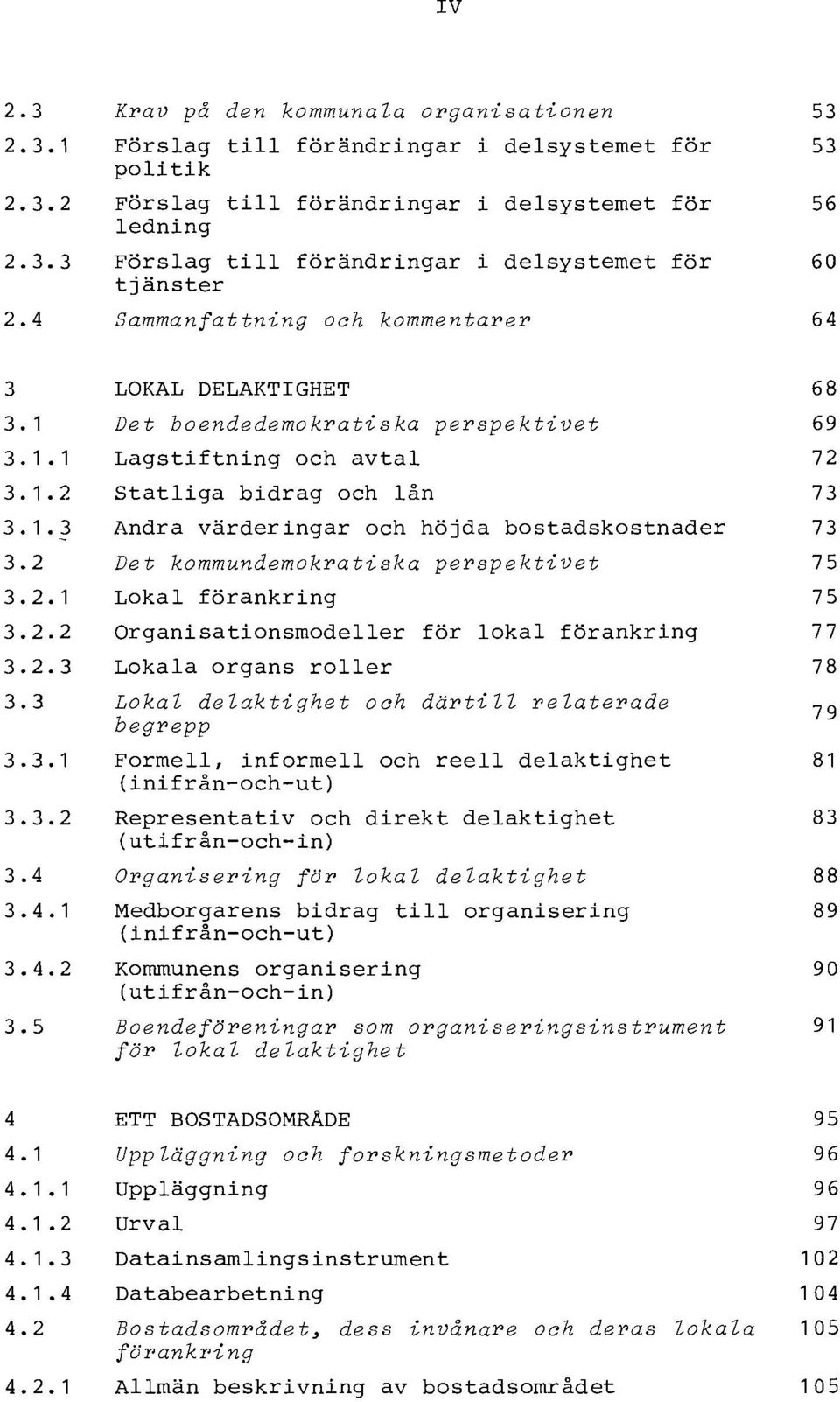 4 Krav på den kommunala organisationen Förslag till förändringar i delsystemet för politik Förslag till förändringar i delsystemet för ledning Förslag till förändringar i delsystemet för tjänster