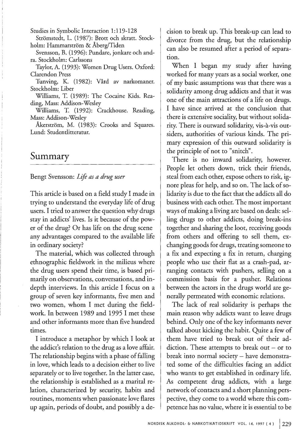 Reading, Mass: Addison-Wesley Williams, T. (1992): Crackhouse. Reading, Mass: Addison-Wesley Åkerstri:im, M. (1983): Crooks and Squares. Lund: Studentlitteratur.