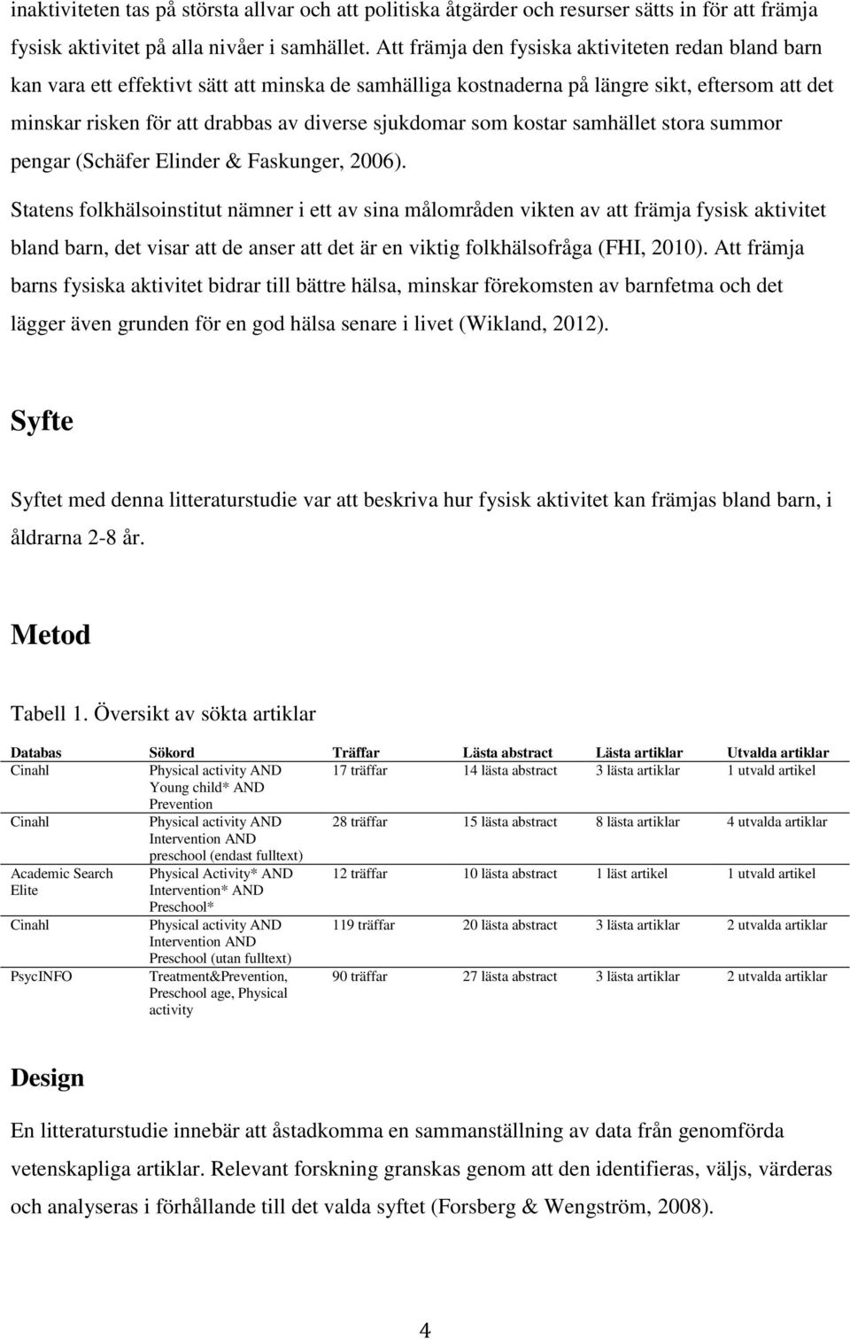 sjukdomar som kostar samhället stora summor pengar (Schäfer Elinder & Faskunger, 2006).