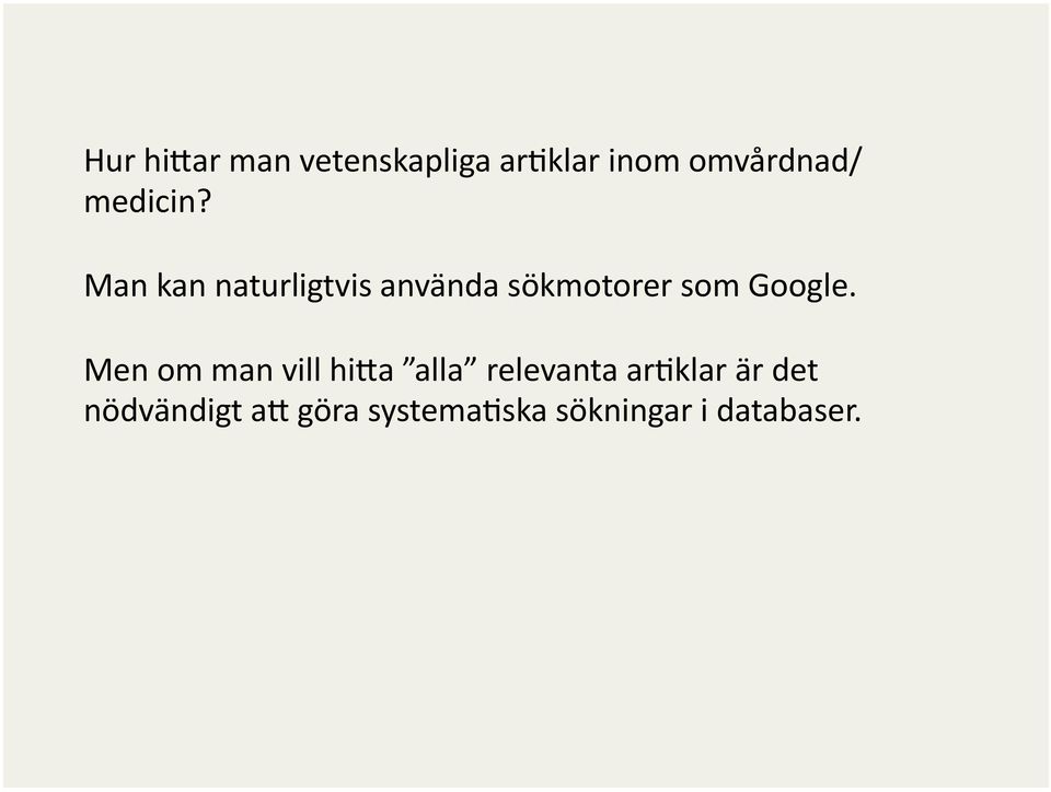 Man kan naturligtvis använda sökmotorer som Google.