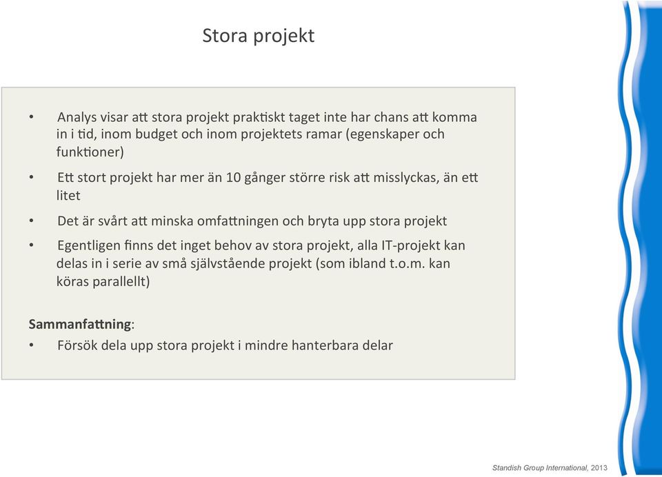 litet DetärsvårtaYminskaomfaYningenochbrytauppstoraprojekt Egentligenfinnsdetingetbehovavstoraprojekt,allaIT+projektkan