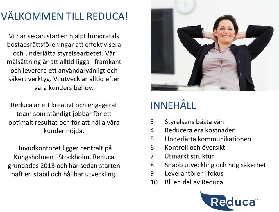 Reduca är ee kreahvt och engagerat team som ständigt jobbar för ee ophmalt resultat och för ae hålla våra kunder nöjda. Huvudkontoret ligger centralt på Kungsholmen i Stockholm.