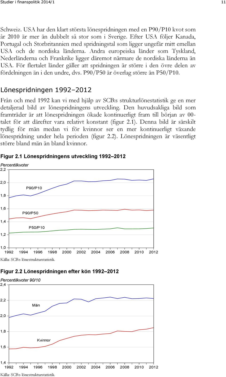 Andra europeiska länder som Tyskland, Nederländerna och Frankrike ligger däremot närmare de nordiska länderna än USA.