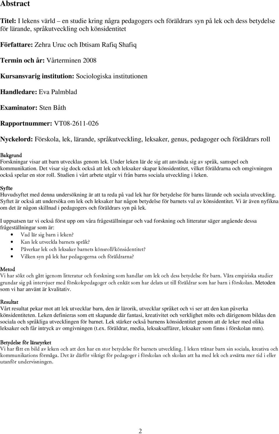 lärande, språkutveckling, leksaker, genus, pedagoger och föräldrars roll _~âöêìåç Forskningar visar att barn utvecklas genom lek.