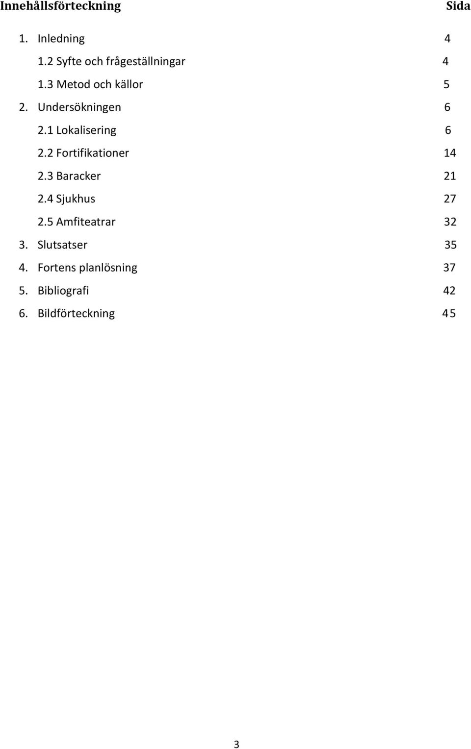 Undersökningen 6 2.1 Lokalisering 6 2.2 Fortifikationer 14 2.