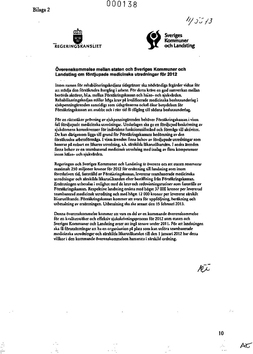 tden. Rehabmteringskedjan sdillct höga krav pi kvalificerade medicinska be.duuunderlag j sjukpenningärenden s3tntidigl som tidsgtän$~m:l bck$!