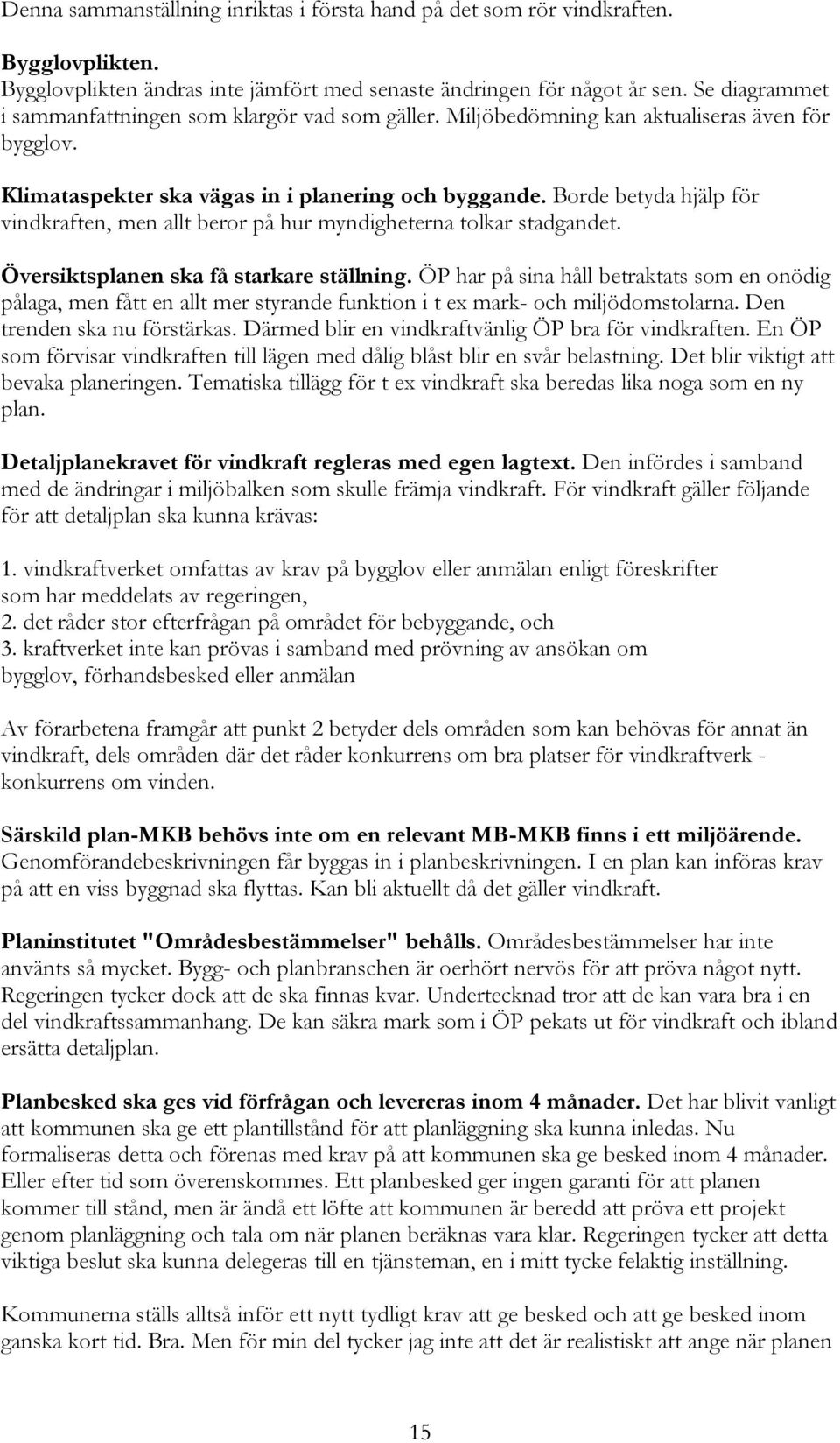 Borde betyda hjälp för vindkraften, men allt beror på hur myndigheterna tolkar stadgandet. Översiktsplanen ska få starkare ställning.
