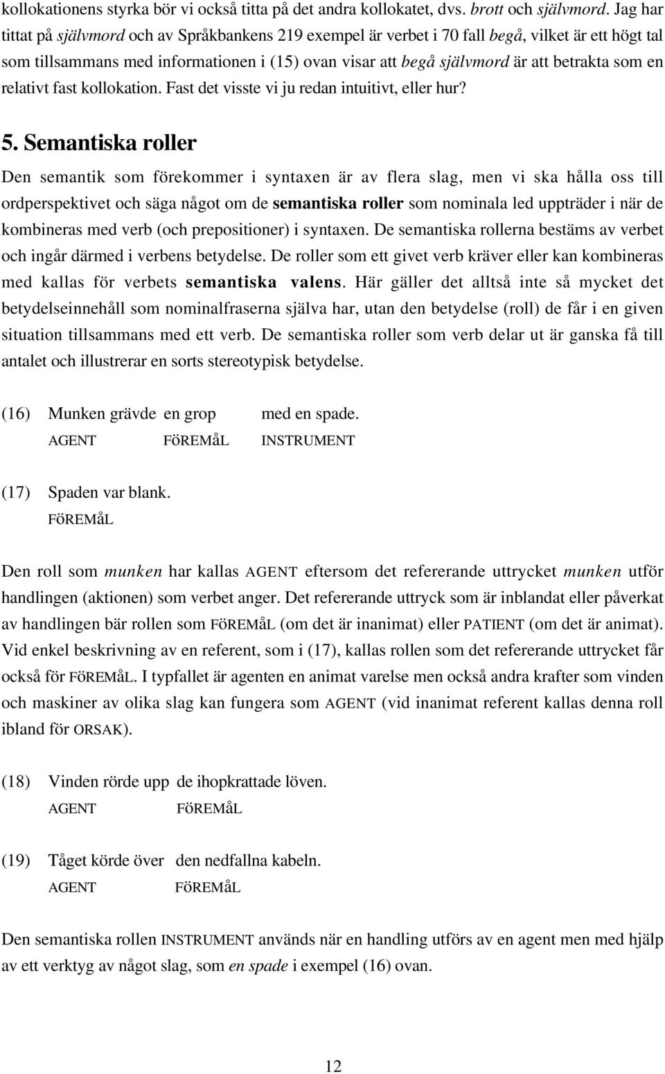 en relativt fast kollokation. Fast det visste vi ju redan intuitivt, eller hur? 5.