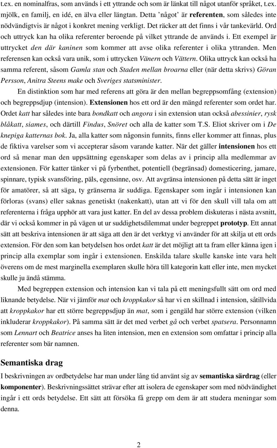 Ord och uttryck kan ha olika referenter beroende på vilket yttrande de används i. Ett exempel är uttrycket den där kaninen som kommer att avse olika referenter i olika yttranden.