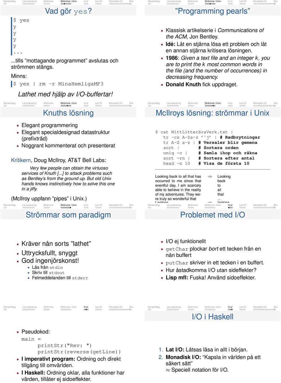 of Knuth [] ttck problems such s Bentle s from the ground up. But old Unix hnds knows instinctivel how solve this one in jiff. (McIlro uppfnn pipes i Unix.