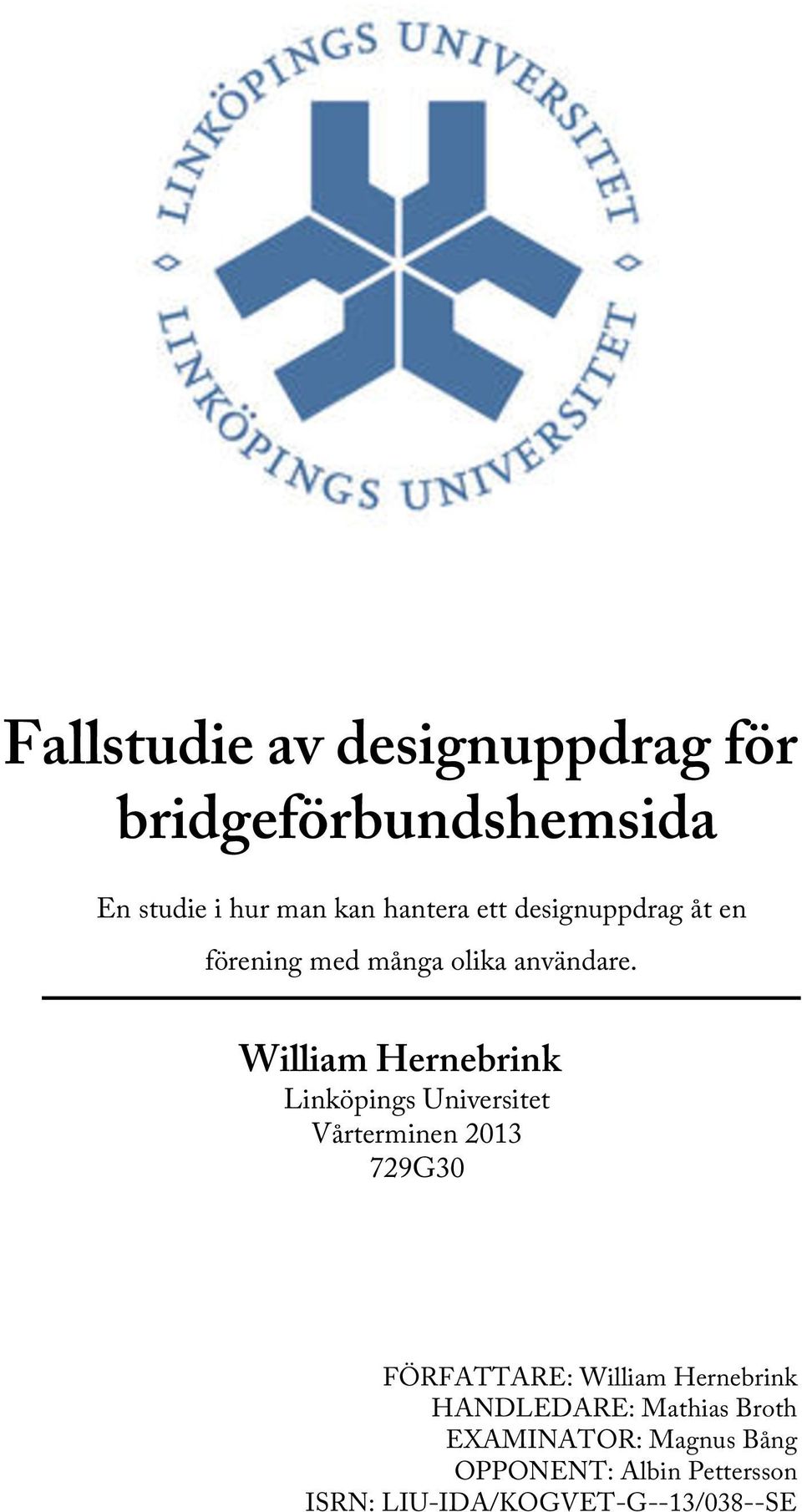 William Hernebrink Linköpings Universitet Vårterminen 2013 729G30 FÖRFATTARE: William
