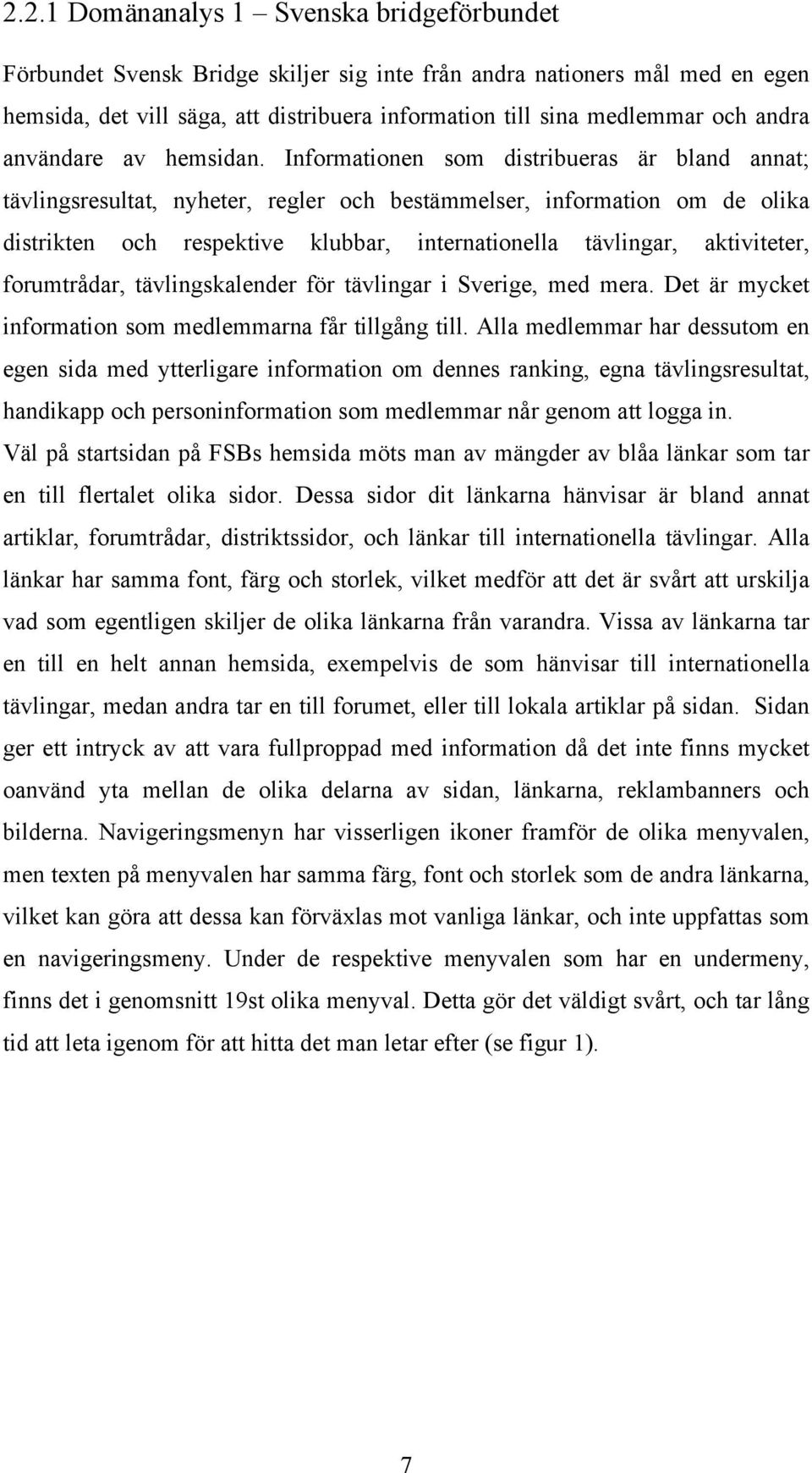 Informationen som distribueras är bland annat; tävlingsresultat, nyheter, regler och bestämmelser, information om de olika distrikten och respektive klubbar, internationella tävlingar, aktiviteter,