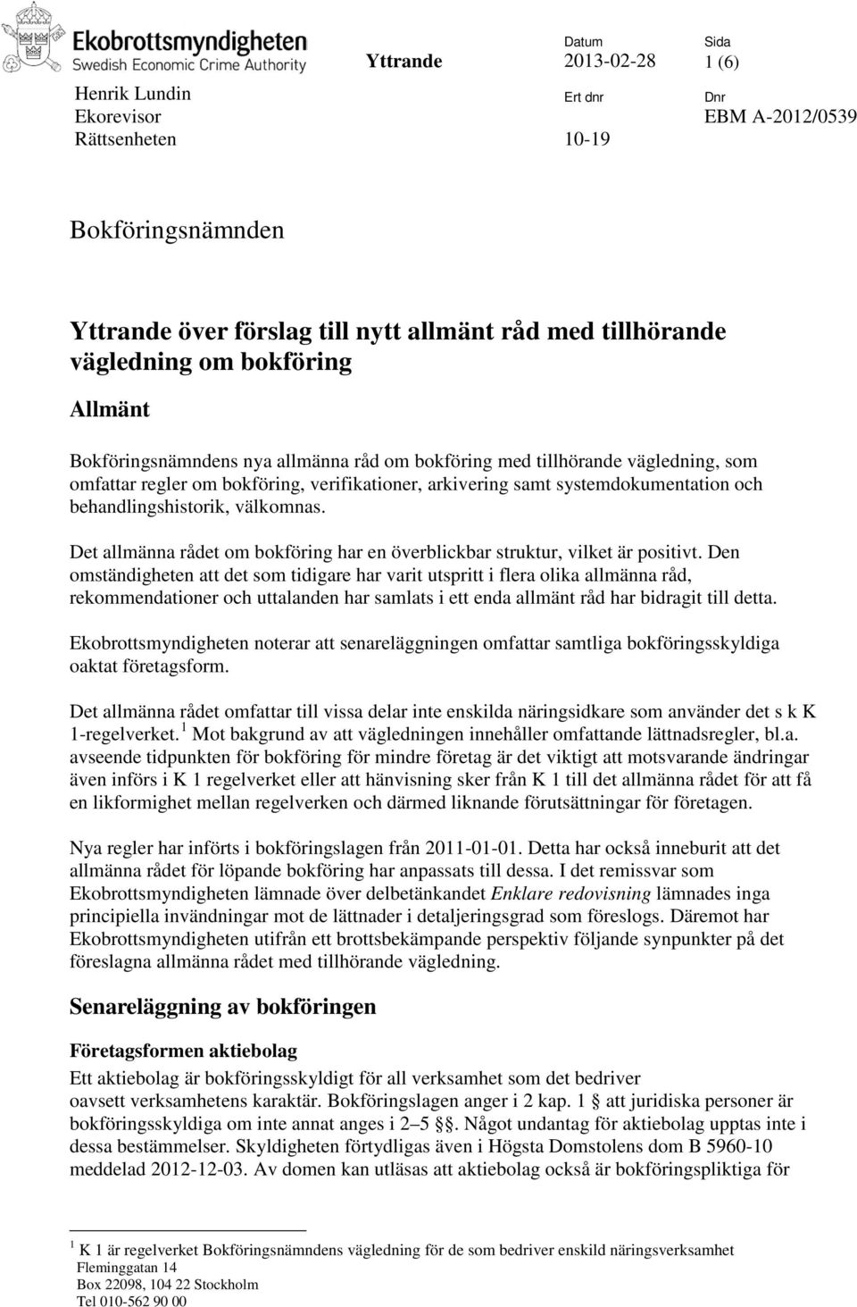 behandlingshistorik, välkomnas. Det allmänna rådet om bokföring har en överblickbar struktur, vilket är positivt.