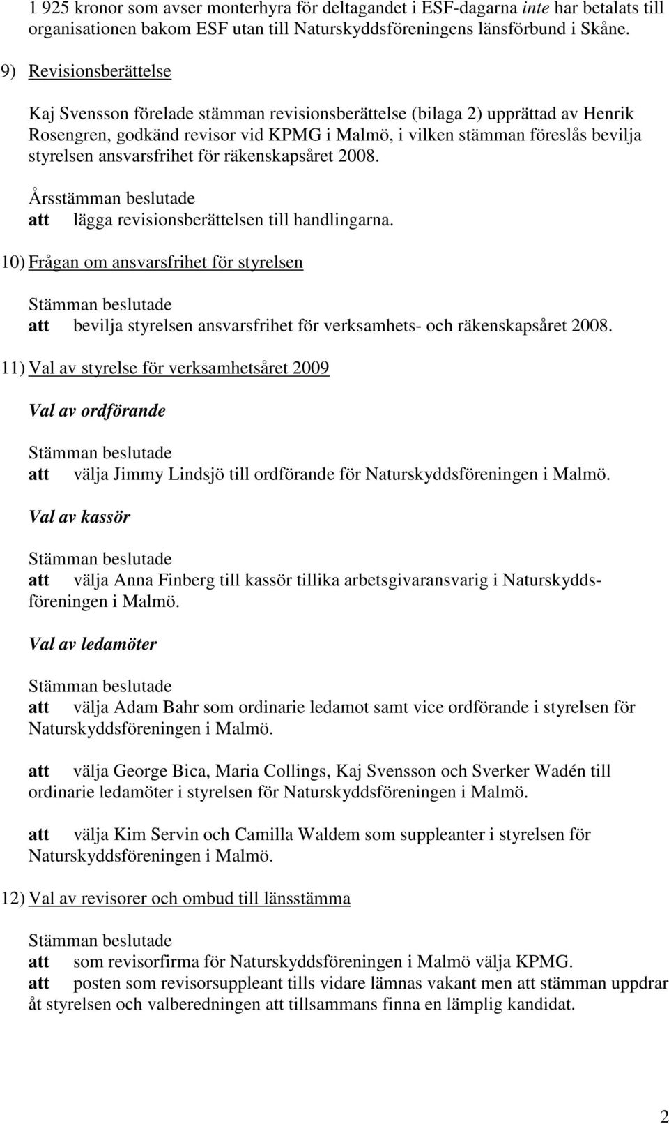 ansvarsfrihet för räkenskapsåret 2008. att lägga revisionsberättelsen till handlingarna.