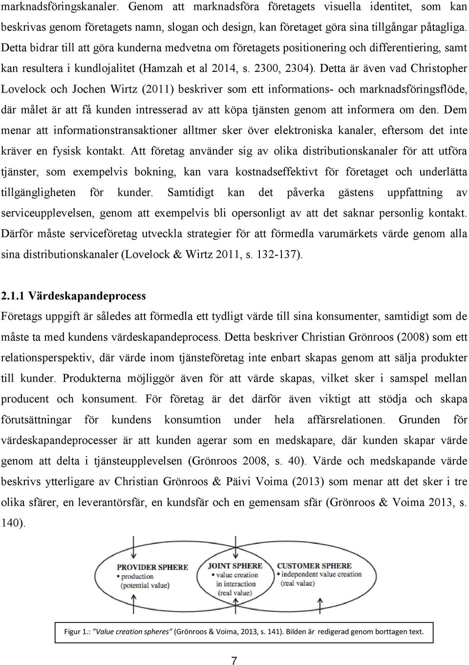 Detta är även vad Christopher Lovelock och Jochen Wirtz (2011) beskriver som ett informations- och marknadsföringsflöde, där målet är att få kunden intresserad av att köpa tjänsten genom att