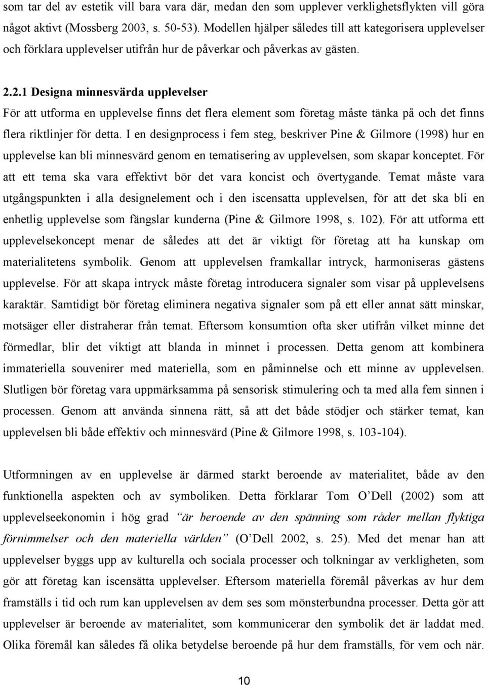 2.1 Designa minnesvärda upplevelser För att utforma en upplevelse finns det flera element som företag måste tänka på och det finns flera riktlinjer för detta.