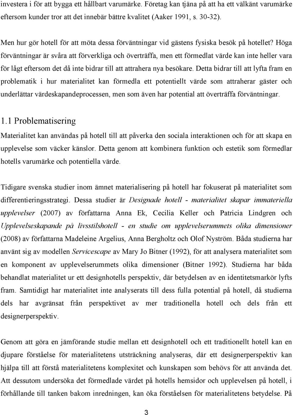 Höga förväntningar är svåra att förverkliga och överträffa, men ett förmedlat värde kan inte heller vara för lågt eftersom det då inte bidrar till att attrahera nya besökare.