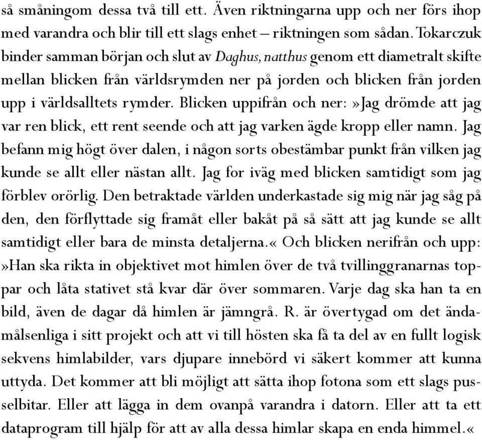 Blicken uppifrån och ner:»jag drömde att jag var ren blick, ett rent seende och att jag varken ägde kropp eller namn.