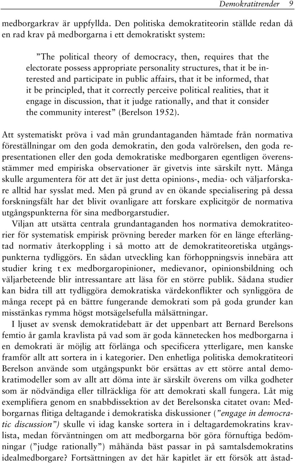 personality structures, that it be interested and participate in public affairs, that it be informed, that it be principled, that it correctly perceive political realities, that it engage in