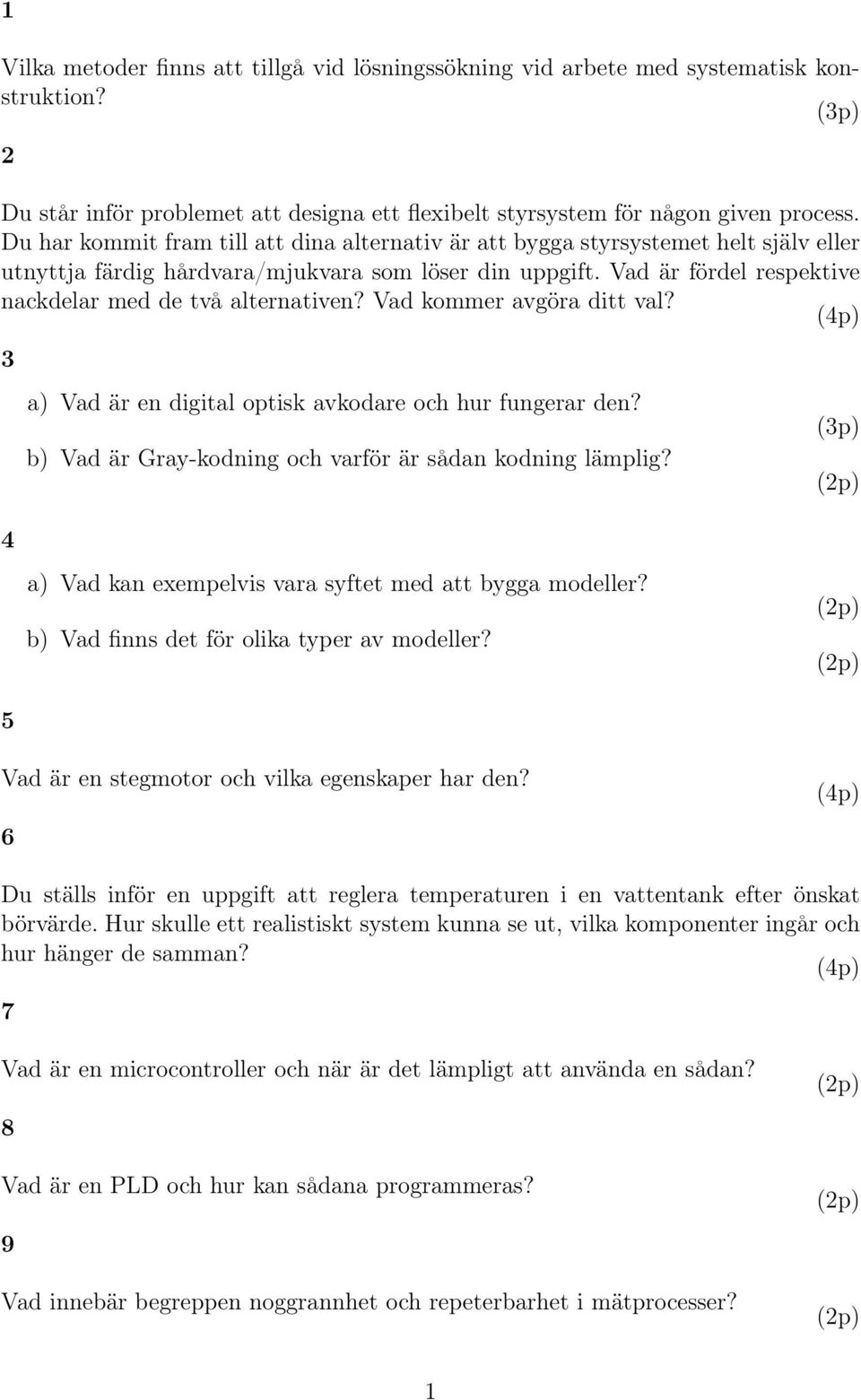 Vad är fördel respektive nackdelar med de två alternativen? Vad kommer avgöra ditt val? 3 4 5 a) Vad är en digital optisk avkodare och hur fungerar den?