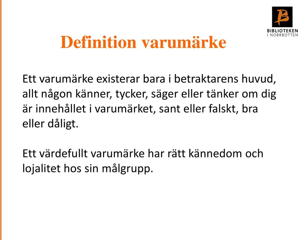 innehållet i varumärket, sant eller falskt, bra eller dåligt.