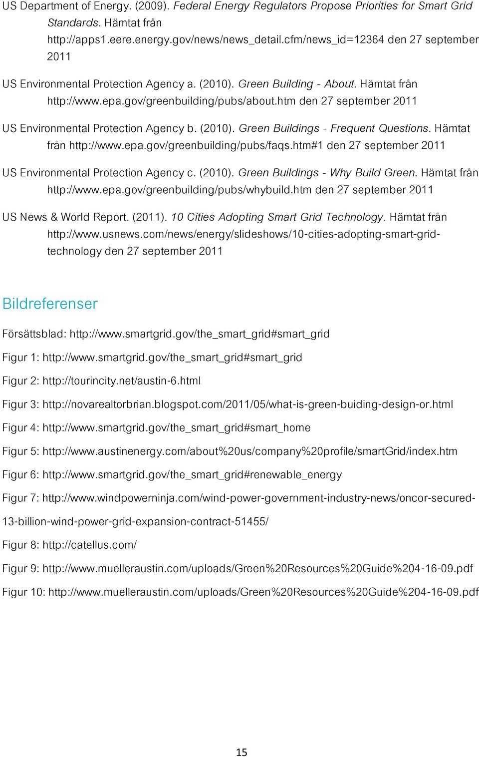 htm den 27 september 2011 US Environmental Protection Agency b. (2010). Green Buildings - Frequent Questions. Hämtat från http://www.epa.gov/greenbuilding/pubs/faqs.