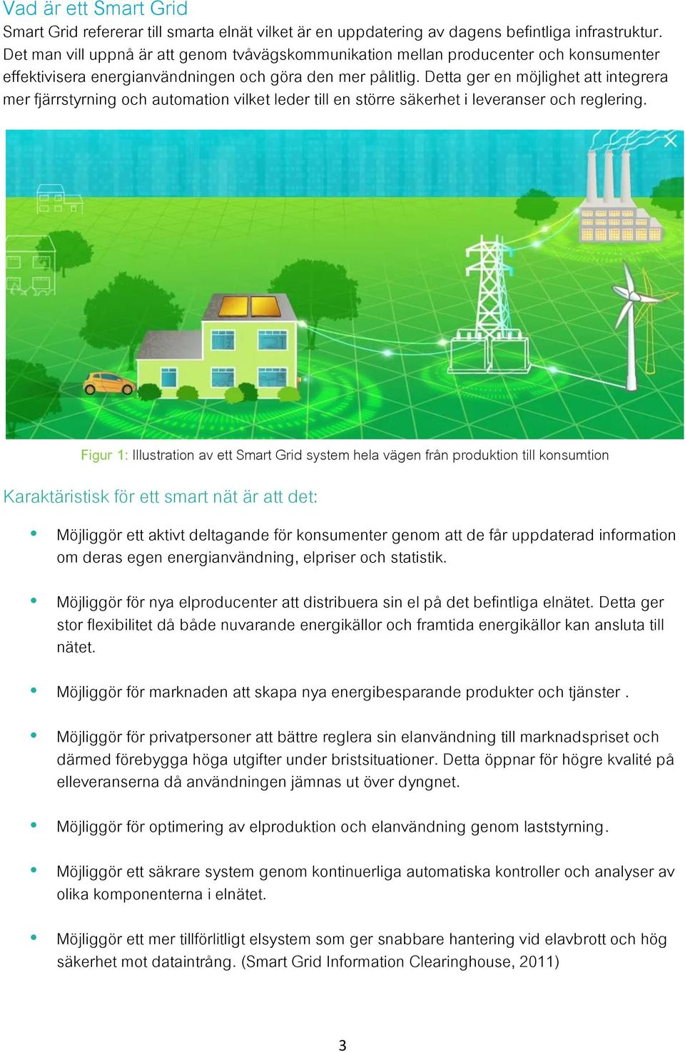 Detta ger en möjlighet att integrera mer fjärrstyrning och automation vilket leder till en större säkerhet i leveranser och reglering.