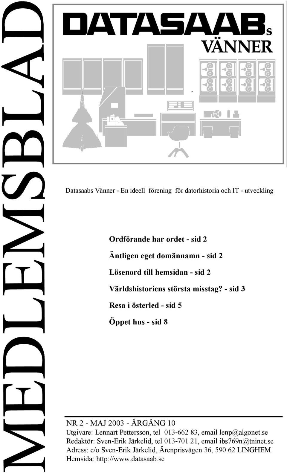 - sid 3 Resa i österled - sid 5 Öppet hus - sid 8 NR 2 - MAJ 2003 - ÅRGÅNG 10 Utgivare: Lennart Pettersson, tel 013-662 83,