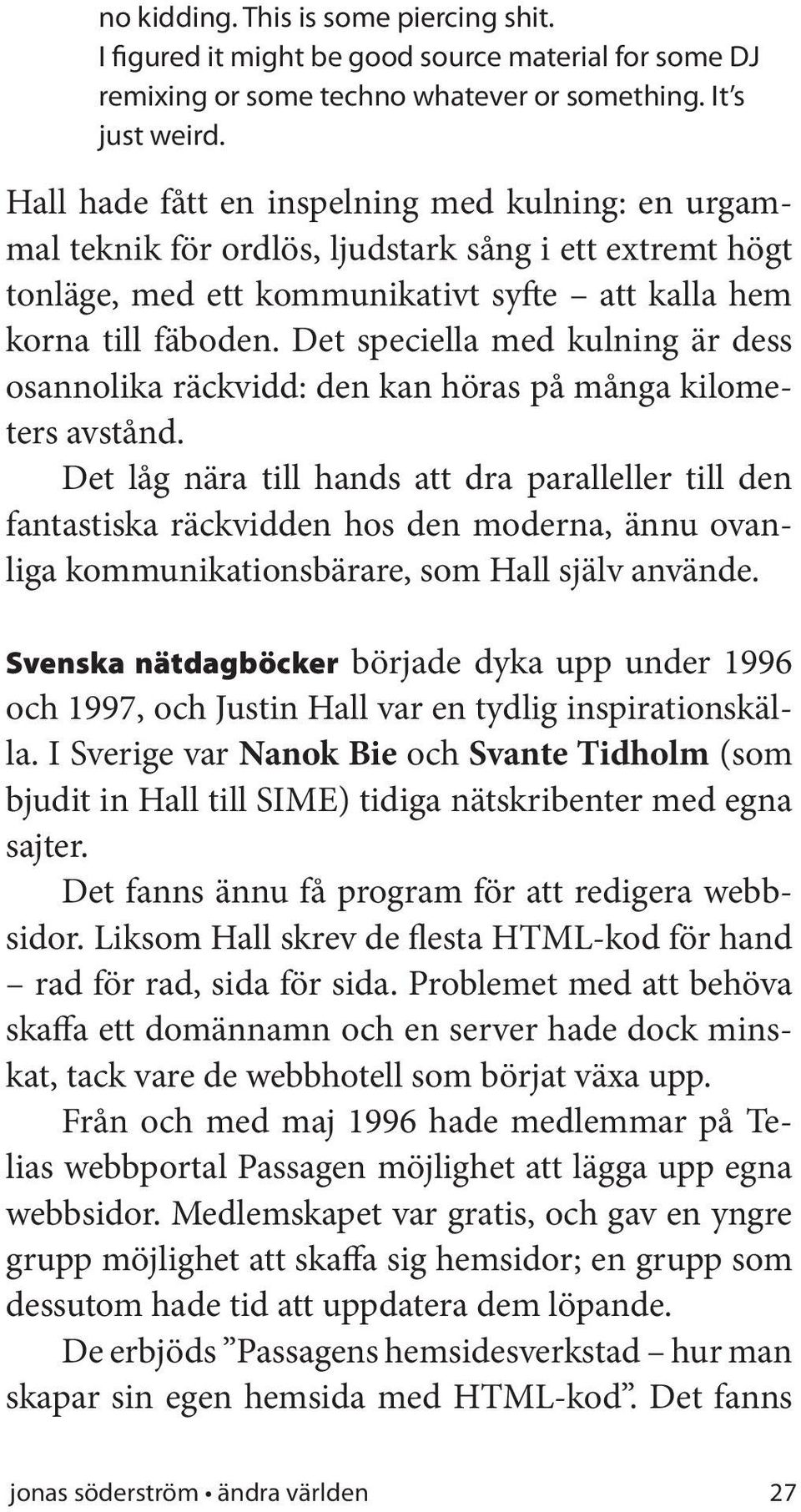 Det speciella med kulning är dess osannolika räckvidd: den kan höras på många kilometers avstånd.