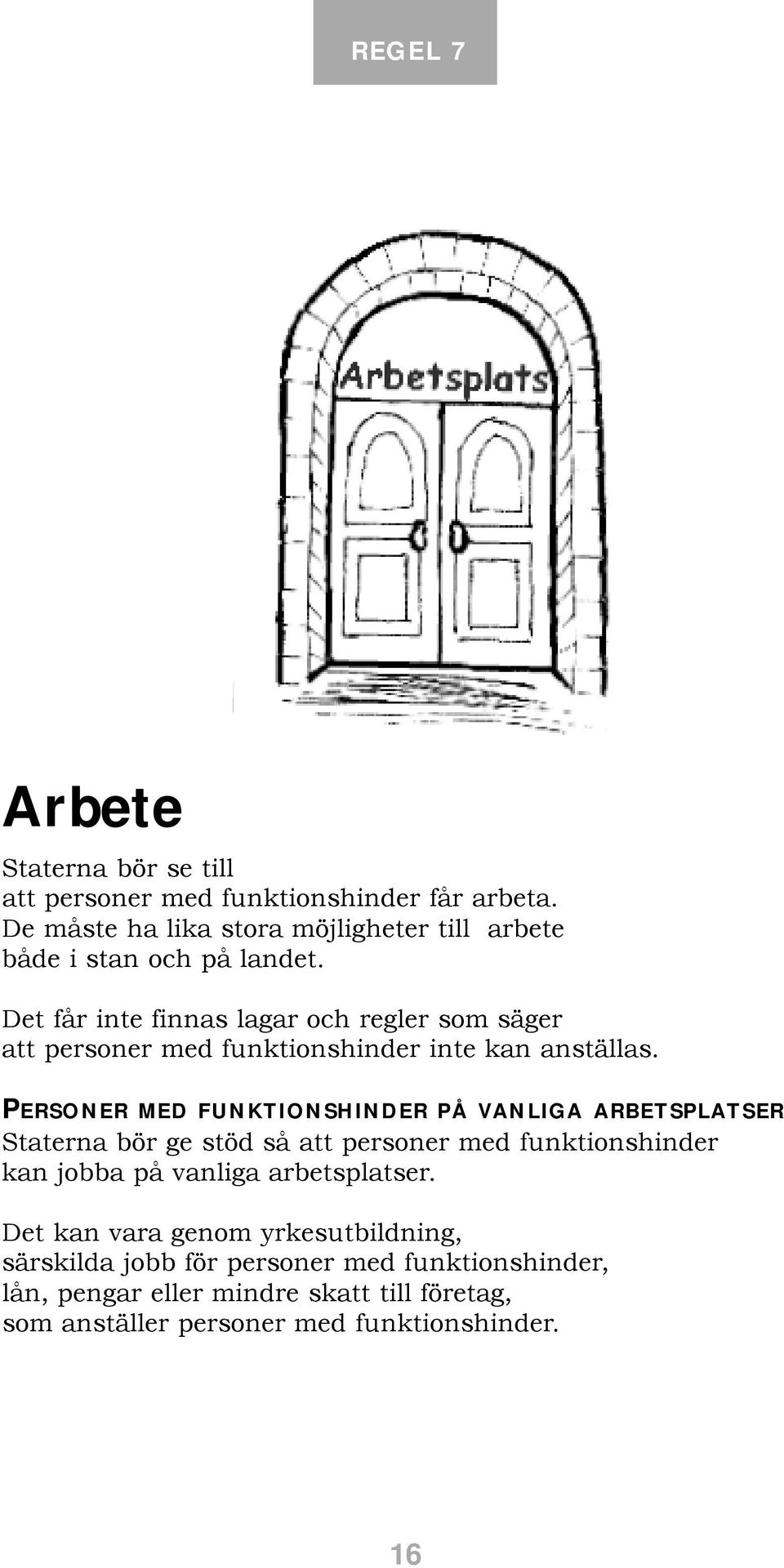 Det får inte finnas lagar och regler som säger att personer med funktionshinder inte kan anställas.